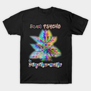 I'm Not Psycho, I'm Psycho-Delic v1 T-Shirt